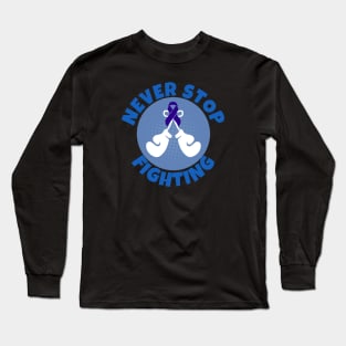 Never Stop Fighting Colon Cancer Long Sleeve T-Shirt